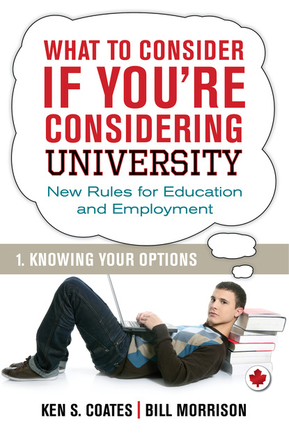 Ken S. Coates - What To Consider if You're Considering University — Knowing Your Options