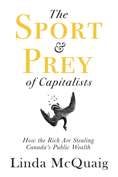 Linda  McQuaig - The Sport and Prey of Capitalists