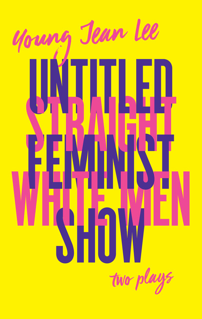 Young Jean Lee - Straight White Men / Untitled Feminist Show