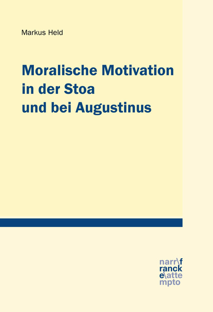 Moralische Motivation in der Stoa und bei Augustinus - Markus Held