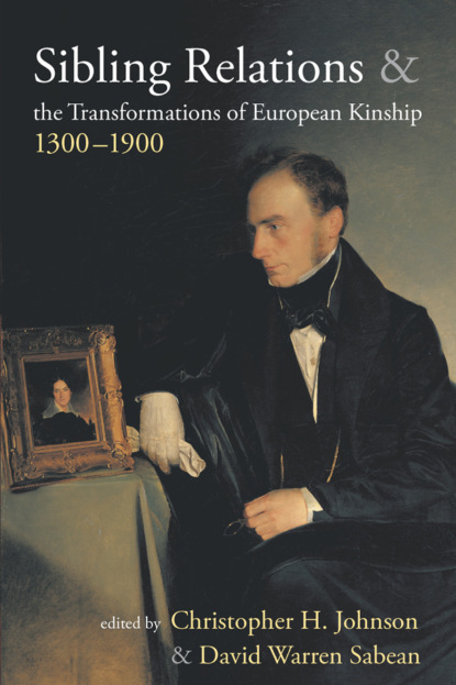 Группа авторов - Sibling Relations and the Transformations of European Kinship, 1300-1900