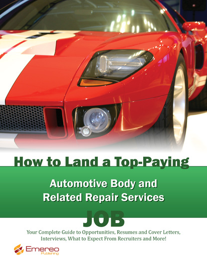 Brad Andrews - How to Land a Top-Paying Automotive Body and Related Repair Services Job: Your Complete Guide to Opportunities, Resumes and Cover Letters, Interviews, Salaries, Promotions, What to Expect From Recruiters and More!