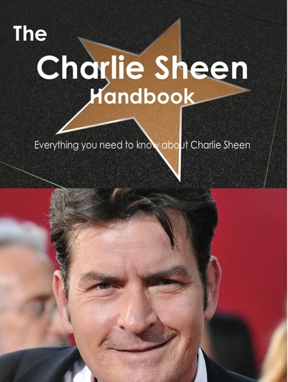 

The Charlie Sheen Handbook - Everything you need to know about Charlie Sheen