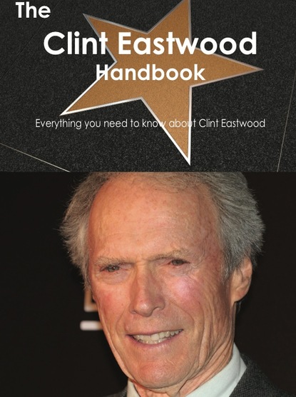 

The Clint Eastwood Handbook - Everything you need to know about Clint Eastwood