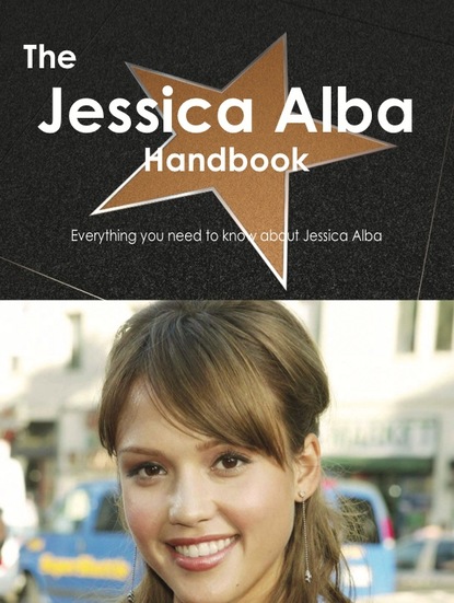 

The Jessica Alba Handbook - Everything you need to know about Jessica Alba