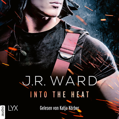 J. R. Ward - Into the Heat (Ungekürzt)