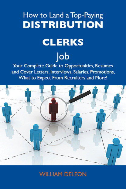 

How to Land a Top-Paying Distribution clerks Job: Your Complete Guide to Opportunities, Resumes and Cover Letters, Interviews, Salaries, Promotions, What to Expect From Recruiters and More