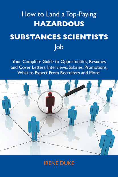 

How to Land a Top-Paying Hazardous substances scientists Job: Your Complete Guide to Opportunities, Resumes and Cover Letters, Interviews, Salaries, Promotions, What to Expect From Recruiters and More