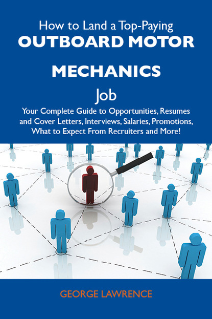 Lawrence Stone George - How to Land a Top-Paying Outboard motor mechanics Job: Your Complete Guide to Opportunities, Resumes and Cover Letters, Interviews, Salaries, Promotions, What to Expect From Recruiters and More