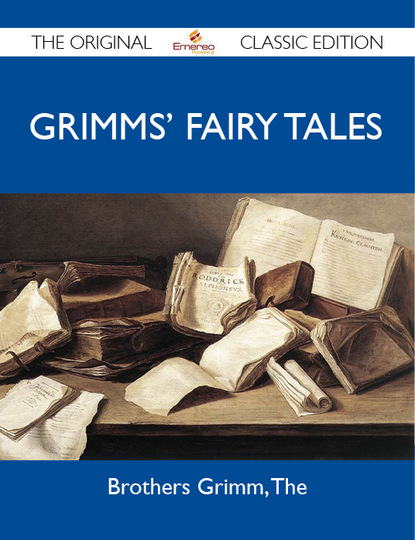 The Brothers - Grimms' Fairy Tales - The Original Classic Edition