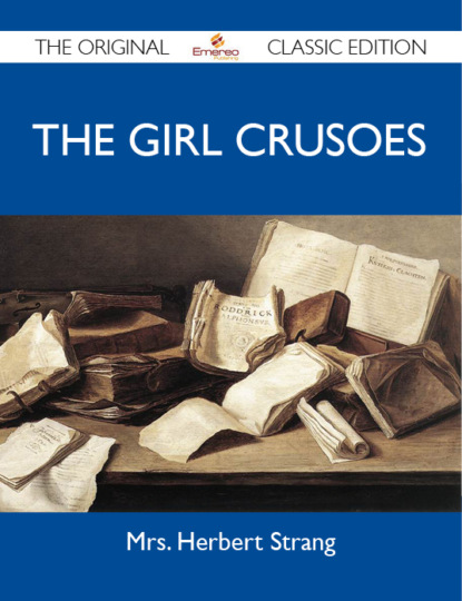 Strang Mrs - The Girl Crusoes - The Original Classic Edition