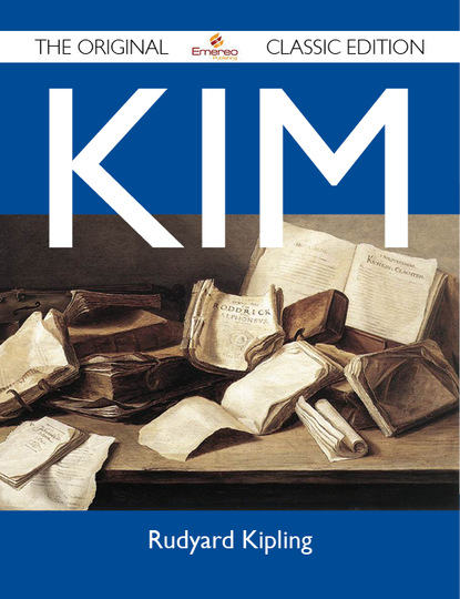 Редьярд Джозеф Киплинг - Kim - The Original Classic Edition