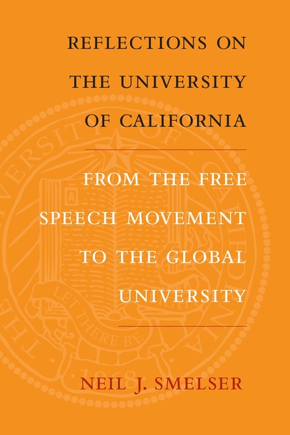 Neil J. Smelser - Reflections on the University of California