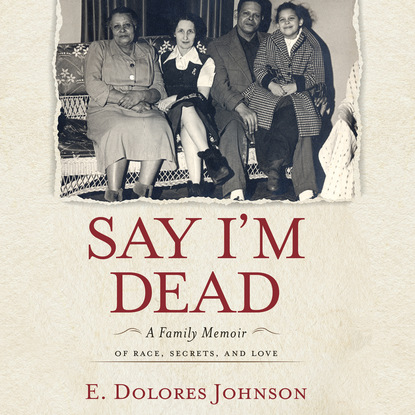 Ксюша Ангел - Say I'm Dead - A Family Memoir of Race, Secrets, and Love (Unabridged)