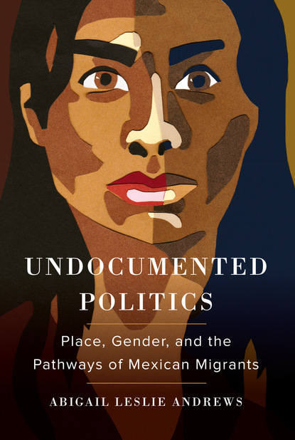 Abigail Leslie Andrews - Undocumented Politics