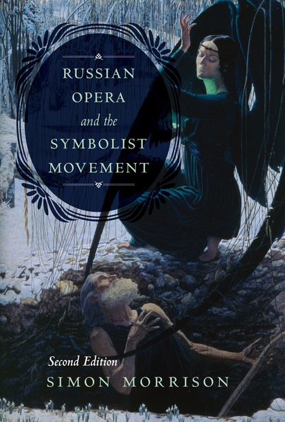 Simon A. Morrison - Russian Opera and the Symbolist Movement, Second Edition