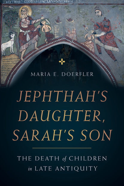 Maria E. Doerfler - Jephthah’s Daughter, Sarah’s Son