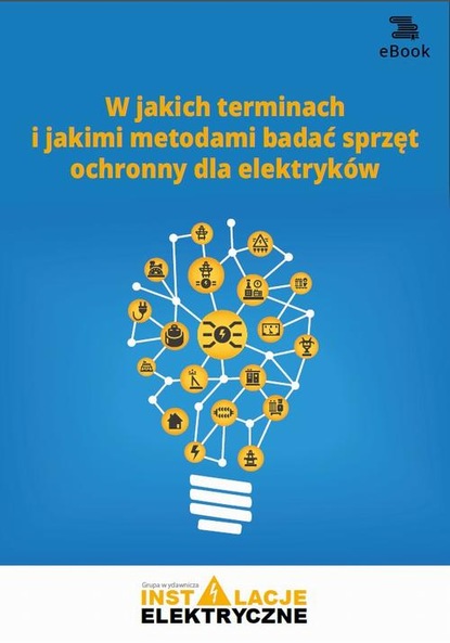 Fryderyk Łasak - W jakich terminach i jakimi metodami badać sprzęt ochronny dla elektryków