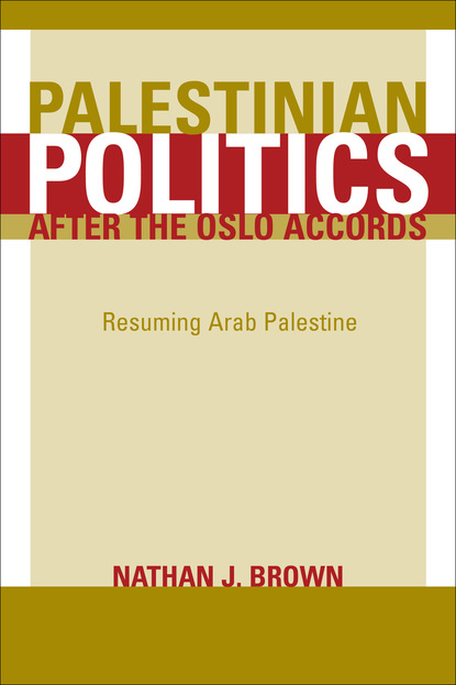 Nathan  Brown - Palestinian Politics after the Oslo Accords