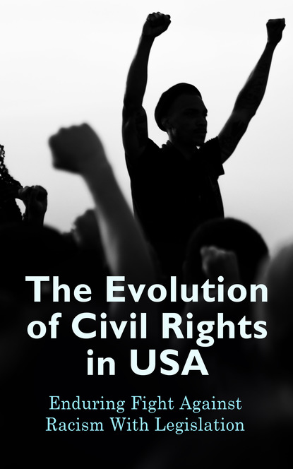 U.S. Government - The Evolution of Civil Rights in USA: Enduring Fight Against Racism With Legislation