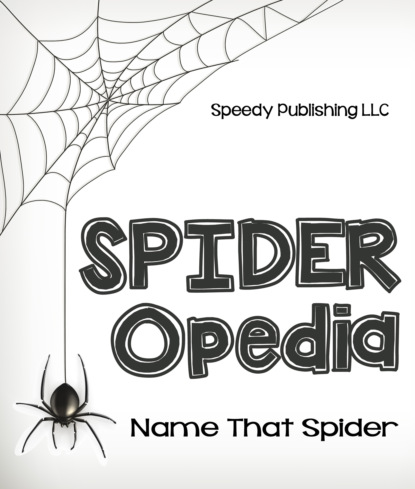 Speedy Publishing — Spider-Opedia Name That Spider