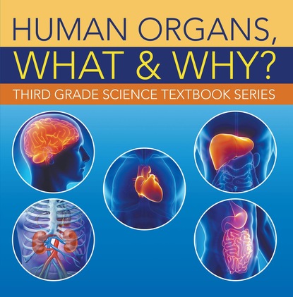 

Human Organs, What & Why : Third Grade Science Textbook Series