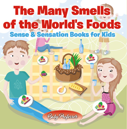 Baby Professor - The Many Smells of the World's Foods | Sense & Sensation Books for Kids