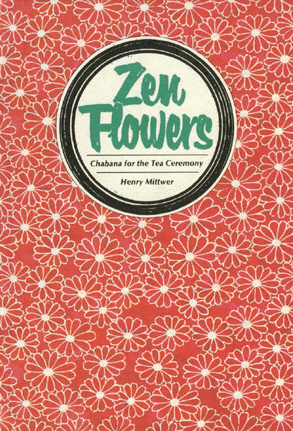 Henry Mittwer - Zen Flowers Chabana for Tea Ceremony