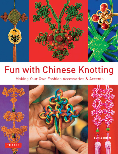 Lydia Chen — Fun with Chinese Knotting