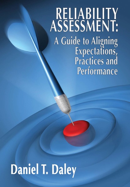 Daniel Daley — Reliability Assessment: A Guide to Aligning Expectations, Practices, and Performance