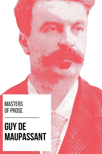 Guy de Maupassant — Masters of Prose - Guy de Maupassant