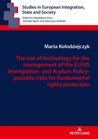 Marta Kolodziejczyk - The use of technology for the management of the EU/US Immigration andAsylum Policy- possible risks for fundamental rights protection