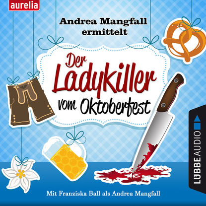 Harry Kämmerer - Der Ladykiller vom Oktoberfest - Andrea Mangfall ermittelt (Ungekürzt)