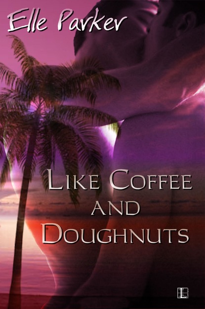 Elle Parker - Like Coffee and Doughnuts