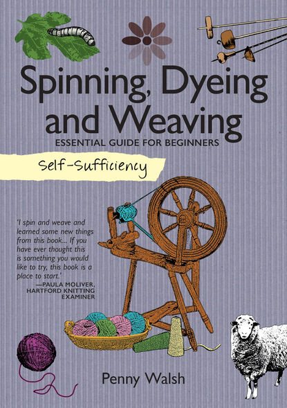 Penny Walsh — Self-Sufficiency: Spinning, Dyeing & Weaving