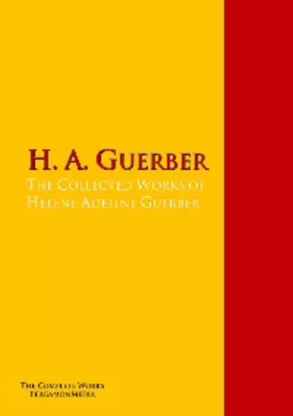 Обложка книги The Collected Works of Hélène Adeline Guerber, H. A.  Guerber