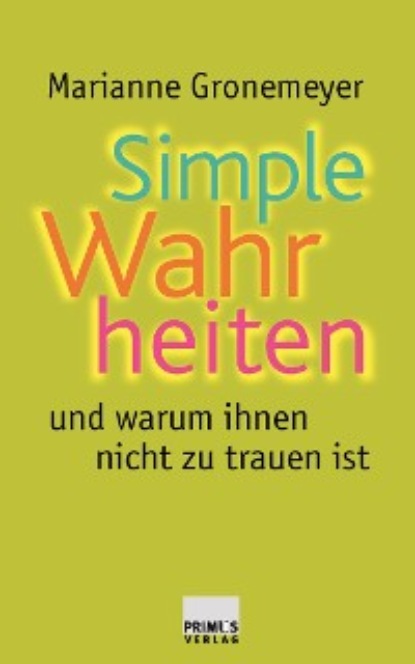 

Simple Wahrheiten und warum ihnen nicht zu trauen ist