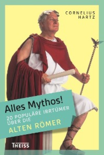 

Alles Mythos! 20 populäre Irrtümer über die alten Römer