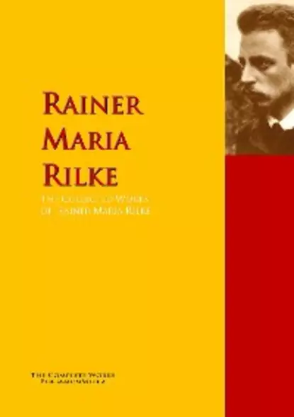 Обложка книги The Collected Works of Rainer Maria Rilke, Rainer Maria Rilke