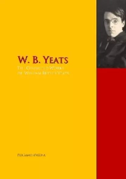 Обложка книги The Collected Works of W. B. Yeats, William Butler Yeats