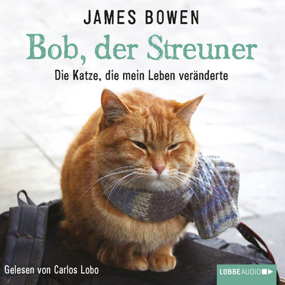 Джеймс Боуэн - Bob, der Streuner - Die Katze, die mein Leben veränderte (Ungekürzt)