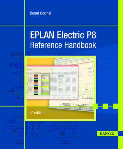 Bernd Gischel - EPLAN Electric P8 Reference Handbook 4E