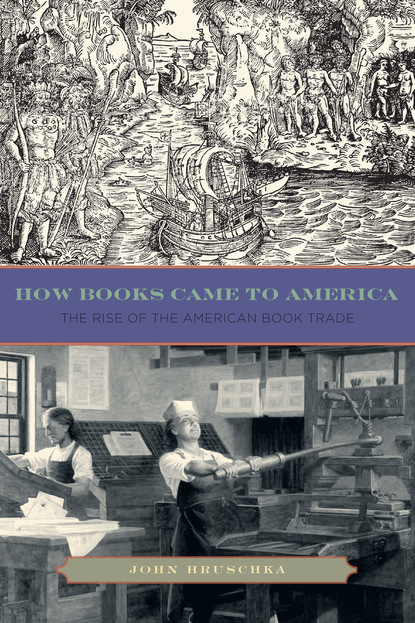 John Hruschka - How Books Came to America