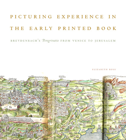 Elizabeth Ross - Picturing Experience in the Early Printed Book