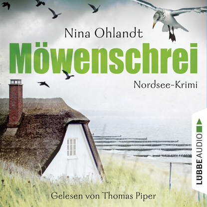 Möwenschrei - John Benthiens zweiter Fall. Nordsee-Krimi (Ungekürzt) (Nina Ohlandt). 