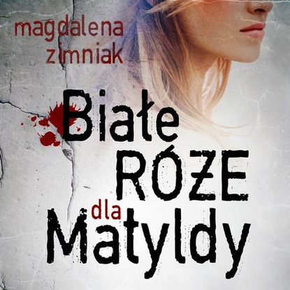 

Białe róże dla Matyldy
