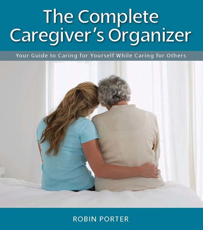 Robin Porter - The Complete Caregiver's Organizer