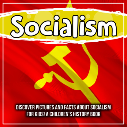 

Socialism: Discover Pictures and Facts About Socialism For Kids! A Children's History Book