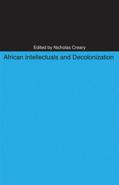 Группа авторов - African Intellectuals and Decolonization