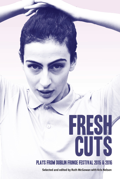 

Fresh Cuts: Plays from Dublin Fringe Festival 2015 & 2016
